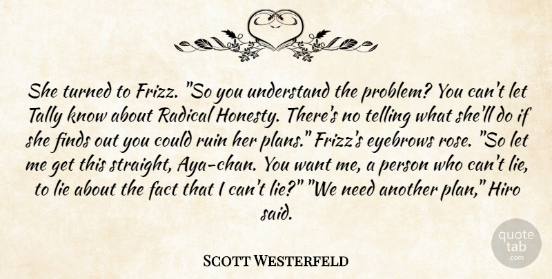Scott Westerfeld Quote About Honesty, Lying, Eyebrows: She Turned To Frizz So...