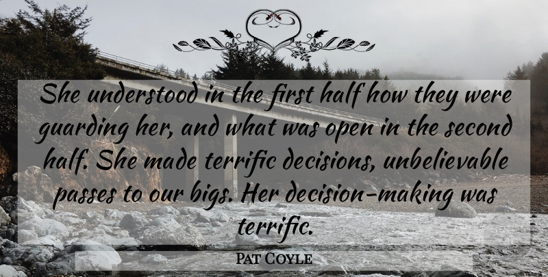 Pat Coyle Quote About Half, Open, Passes, Second, Terrific: She Understood In The First...