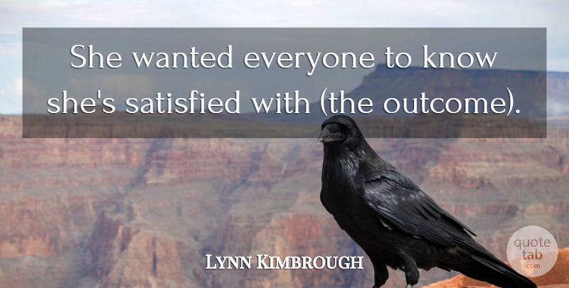 Lynn Kimbrough Quote About Satisfied: She Wanted Everyone To Know...