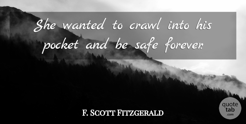 F. Scott Fitzgerald Quote About Forever, Pockets, Safe: She Wanted To Crawl Into...