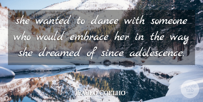 Paulo Coelho Quote About Way, Embrace, Adolescence: She Wanted To Dance With...