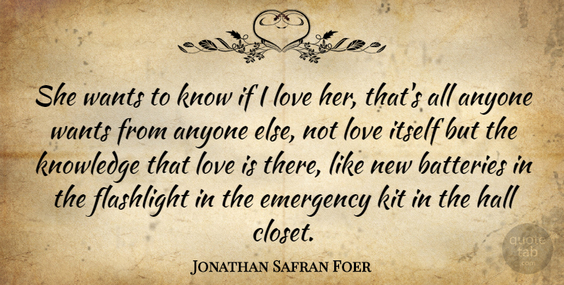 Jonathan Safran Foer Quote About I Hate You, Love Is, Want: She Wants To Know If...