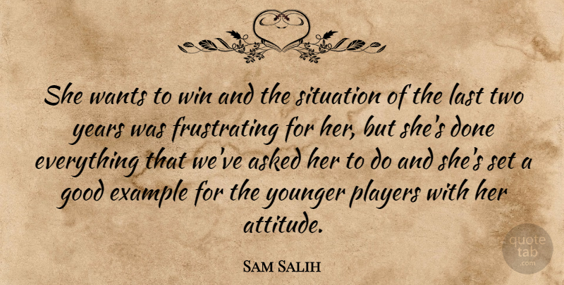 Sam Salih Quote About Asked, Example, Good, Last, Players: She Wants To Win And...