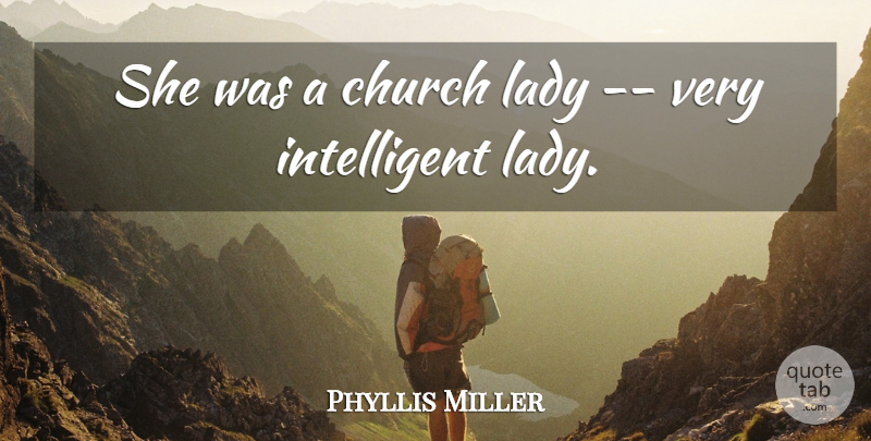Phyllis Miller Quote About Church, Lady: She Was A Church Lady...