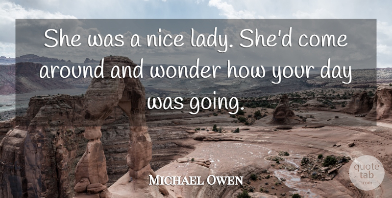 Michael Owen Quote About Nice, Wonder: She Was A Nice Lady...