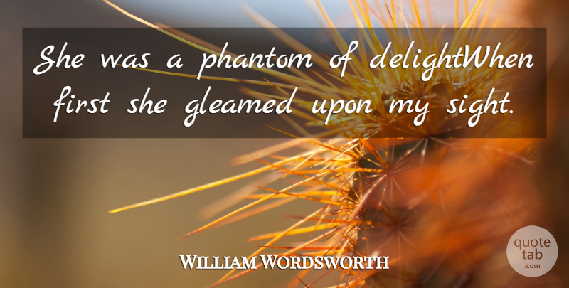 William Wordsworth Quote About Phantom: She Was A Phantom Of...