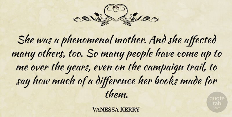 Vanessa Kerry Quote About Affected, Books, Campaign, Difference, Mother: She Was A Phenomenal Mother...