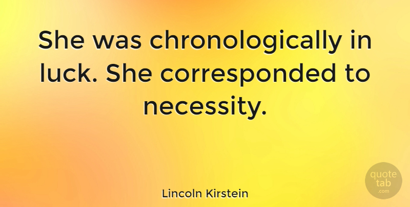 Lincoln Kirstein Quote About Luck: She Was Chronologically In Luck...