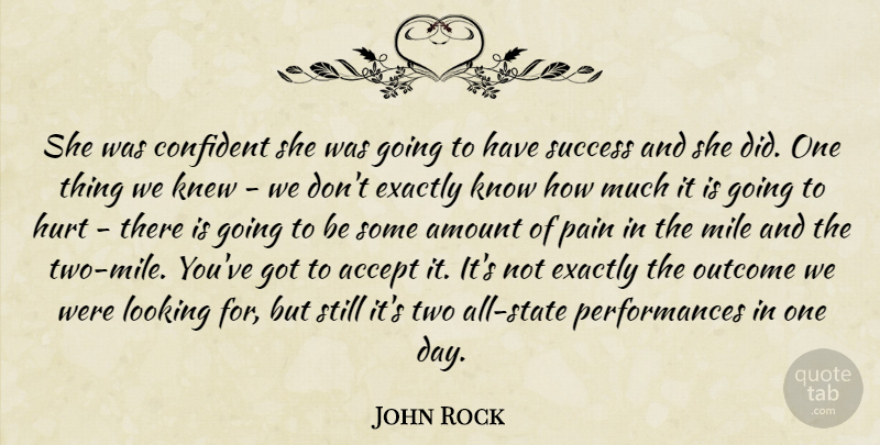 John Rock Quote About Accept, Amount, Confident, Exactly, Hurt: She Was Confident She Was...