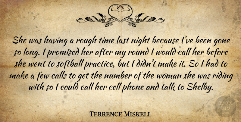 Terrence Miskell Quote About Call, Calls, Cell, Few, Gone: She Was Having A Rough...