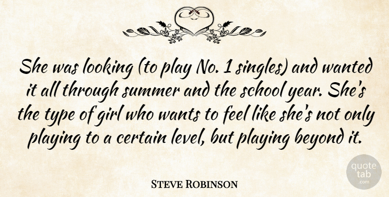 Steve Robinson Quote About Beyond, Certain, Girl, Looking, Playing: She Was Looking To Play...