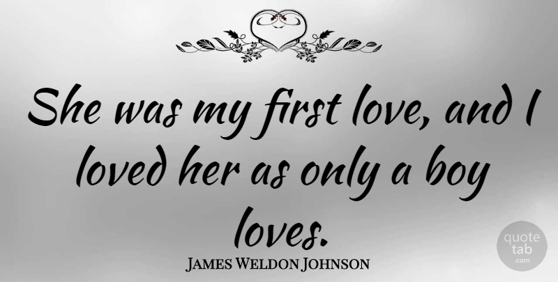 James Weldon Johnson Quote About First Love, Boys, Firsts: She Was My First Love...