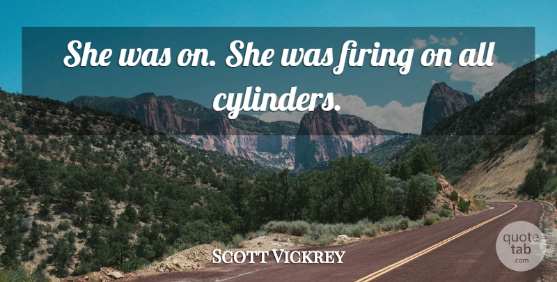 Scott Vickrey Quote About Firing: She Was On She Was...