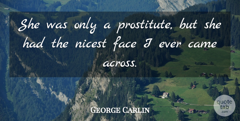 George Carlin Quote About Humor, Faces: She Was Only A Prostitute...