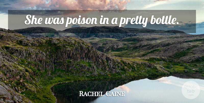 Rachel Caine Quote About Poison, Bottles: She Was Poison In A...