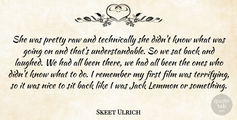 Skeet Ulrich Quote About Jack, Nice, Raw, Remember, Sat: She Was Pretty Raw And...