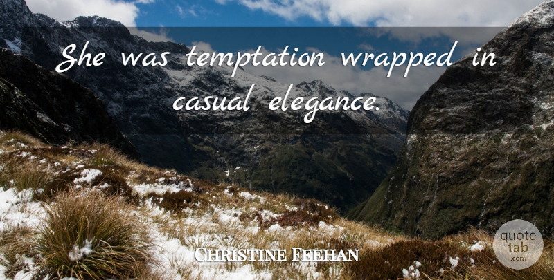 Christine Feehan Quote About Temptation, Elegance, Casual: She Was Temptation Wrapped In...