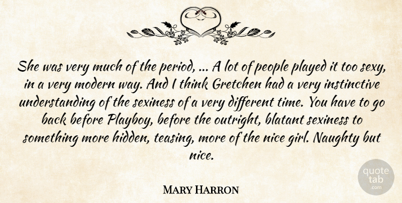 Mary Harron Quote About Blatant, Modern, Naughty, Nice, People: She Was Very Much Of...