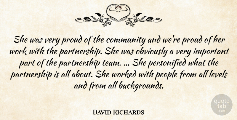 David Richards Quote About Community, Levels, Obviously, People, Proud: She Was Very Proud Of...