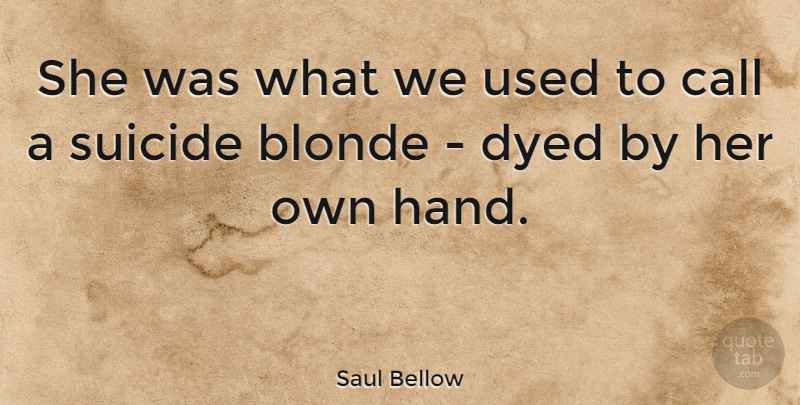 Saul Bellow Quote About Funny, Girl, Sarcastic: She Was What We Used...