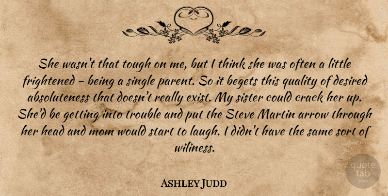 Ashley Judd Quote About Mom, Thinking, Arrows: She Wasnt That Tough On...