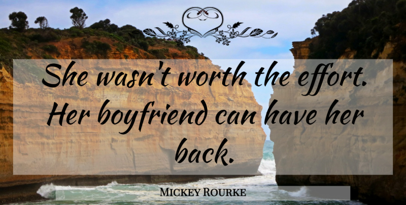 Mickey Rourke Quote About Boyfriend, Worth: She Wasnt Worth The Effort...