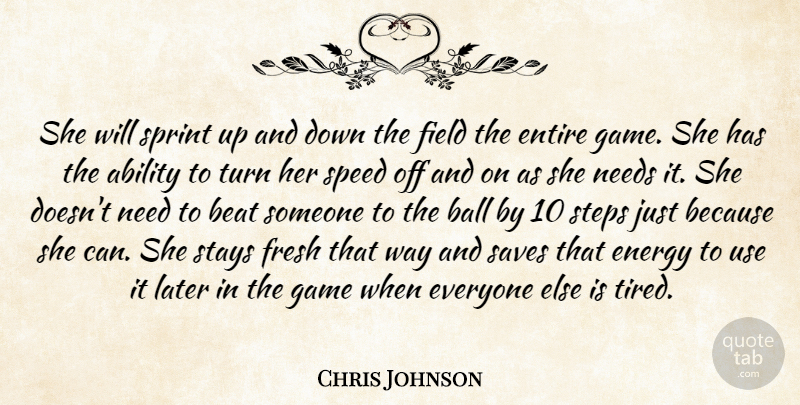 Chris Johnson Quote About Ability, Ball, Beat, Energy, Entire: She Will Sprint Up And...