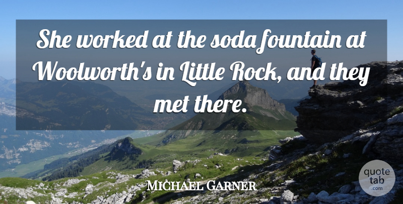 Michael Garner Quote About Fountain, Met, Soda, Worked: She Worked At The Soda...