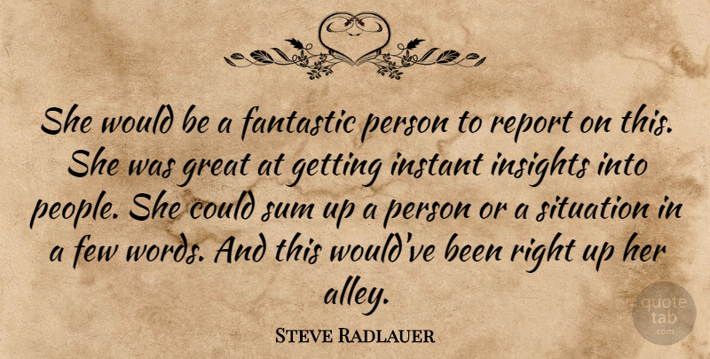Steve Radlauer Quote About Fantastic, Few, Great, Instant, Report: She Would Be A Fantastic...