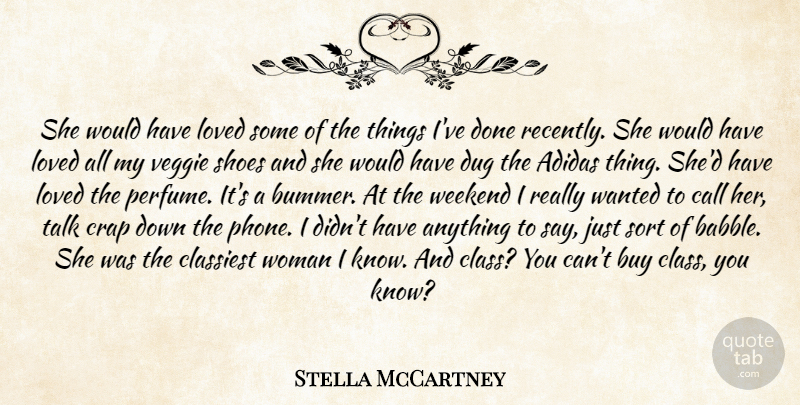 Stella McCartney Quote About Buy, Call, Crap, Dug, Loved: She Would Have Loved Some...