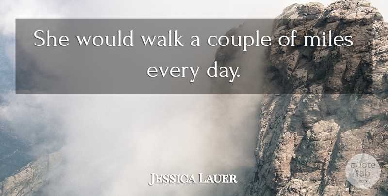Jessica Lauer Quote About Couple, Miles, Walk: She Would Walk A Couple...