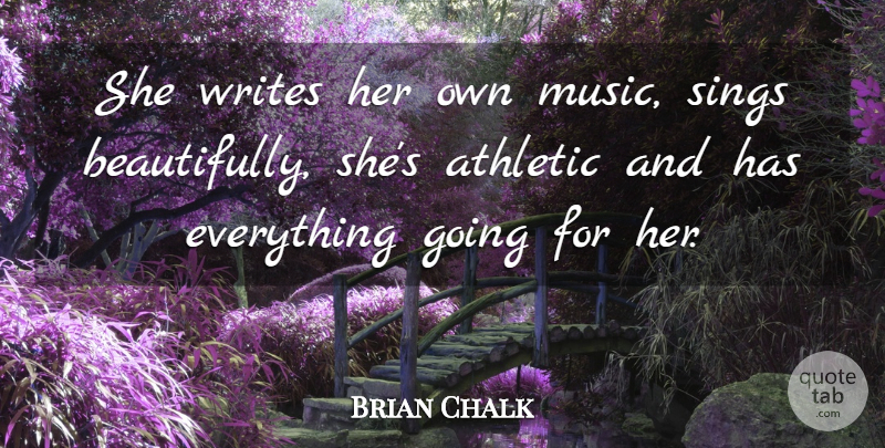 Brian Chalk Quote About Athletic, Music, Sings, Writes: She Writes Her Own Music...