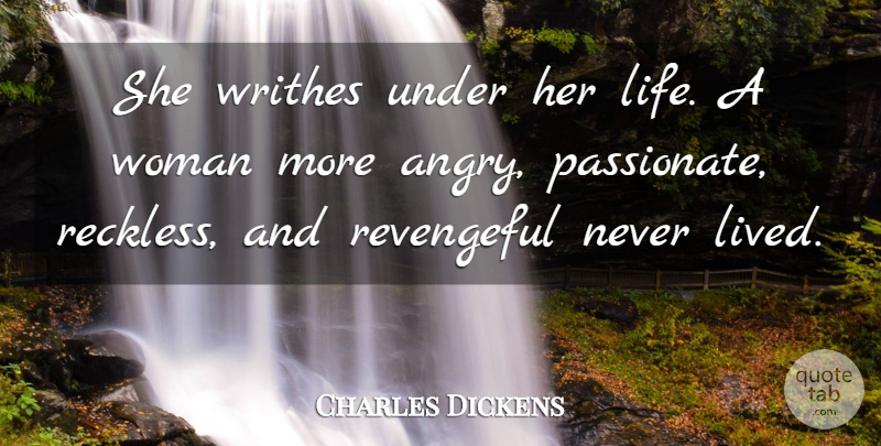 Charles Dickens Quote About Character, Interesting, Passionate: She Writhes Under Her Life...