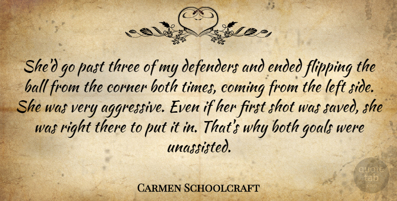 Carmen Schoolcraft Quote About Ball, Both, Coming, Corner, Defenders: Shed Go Past Three Of...