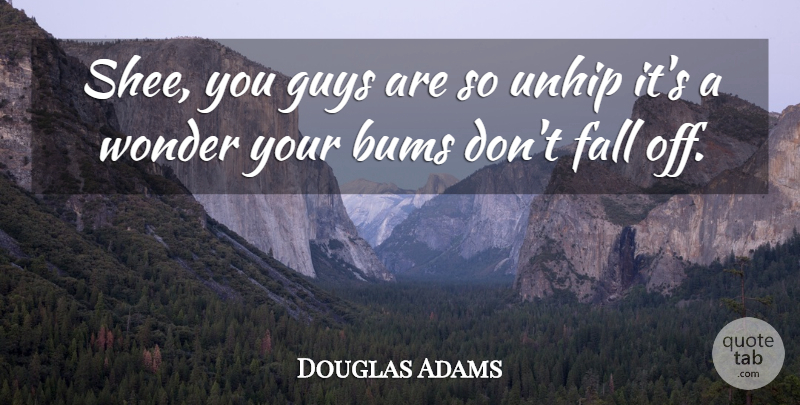 Douglas Adams Quote About Fall, Guy, Hitchhiking: Shee You Guys Are So...