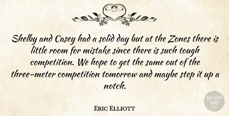 Eric Elliott Quote About Casey, Competition, Hope, Maybe, Mistake: Shelby And Casey Had A...