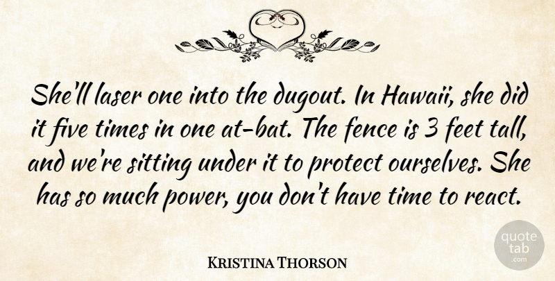 Kristina Thorson Quote About Feet, Fence, Five, Protect, Sitting: Shell Laser One Into The...