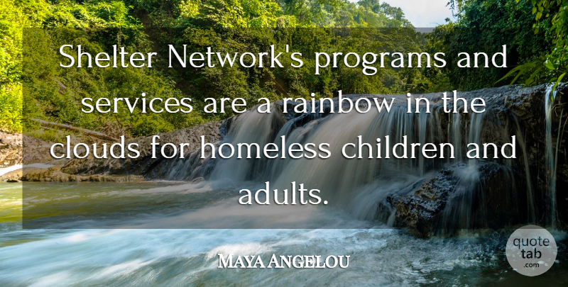 Maya Angelou Quote About Children, Clouds, Rainbow: Shelter Networks Programs And Services...