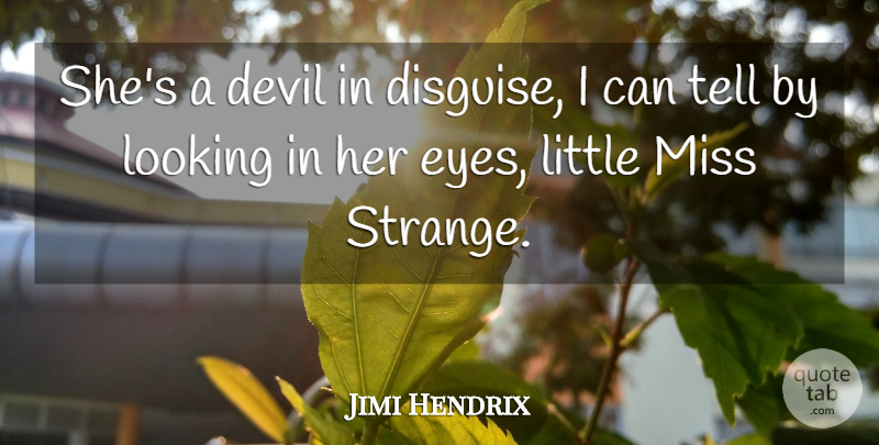 Jimi Hendrix Quote About Eye, Evil, Missing: Shes A Devil In Disguise...