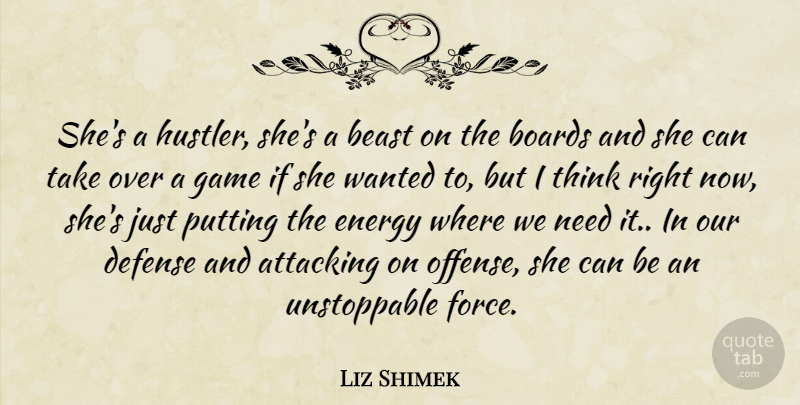Liz Shimek Quote About Attacking, Beast, Boards, Defense, Energy: Shes A Hustler Shes A...