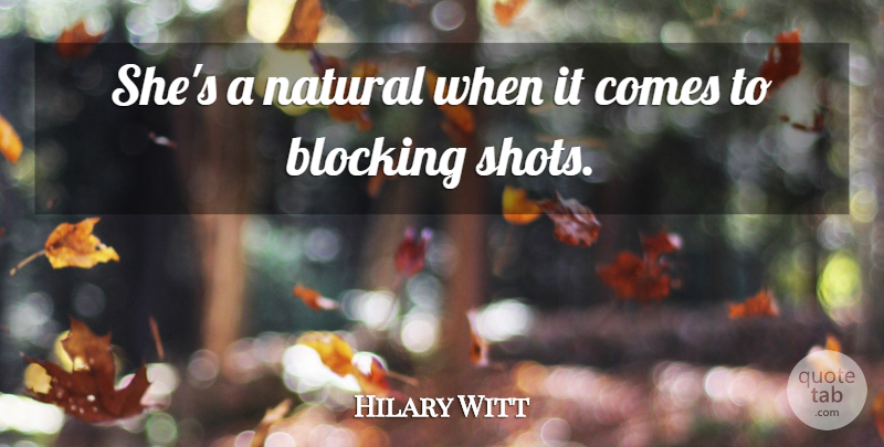 Hilary Witt Quote About Blocking, Natural: Shes A Natural When It...