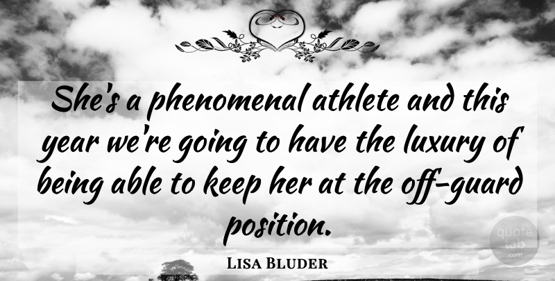Lisa Bluder Quote About Athlete, Luxury, Phenomenal, Year: Shes A Phenomenal Athlete And...