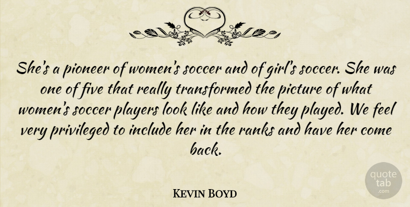 Kevin Boyd Quote About Five, Include, Picture, Pioneer, Players: Shes A Pioneer Of Womens...