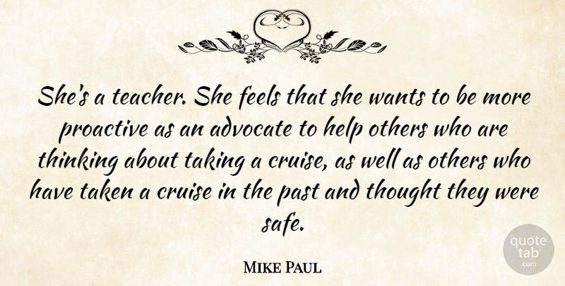 Mike Paul Quote About Advocate, Cruise, Feels, Help, Others: Shes A Teacher She Feels...