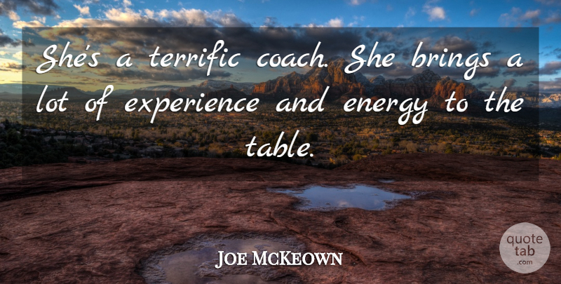 Joe McKeown Quote About Brings, Energy, Experience, Terrific: Shes A Terrific Coach She...