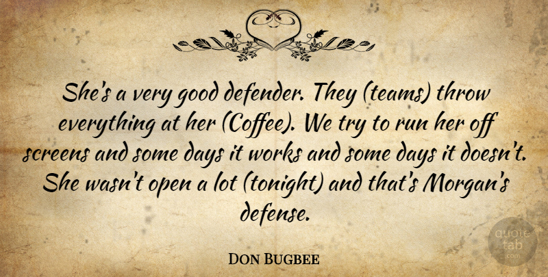 Don Bugbee Quote About Days, Good, Open, Run, Screens: Shes A Very Good Defender...
