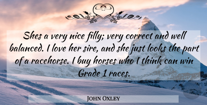John Oxley Quote About Buy, Correct, Grade, Horses, Looks: Shes A Very Nice Filly...