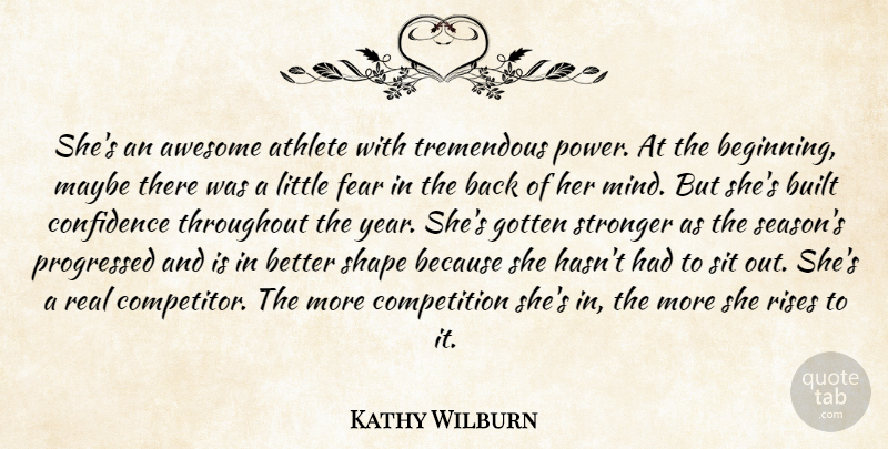 Kathy Wilburn Quote About Athlete, Awesome, Built, Competition, Confidence: Shes An Awesome Athlete With...