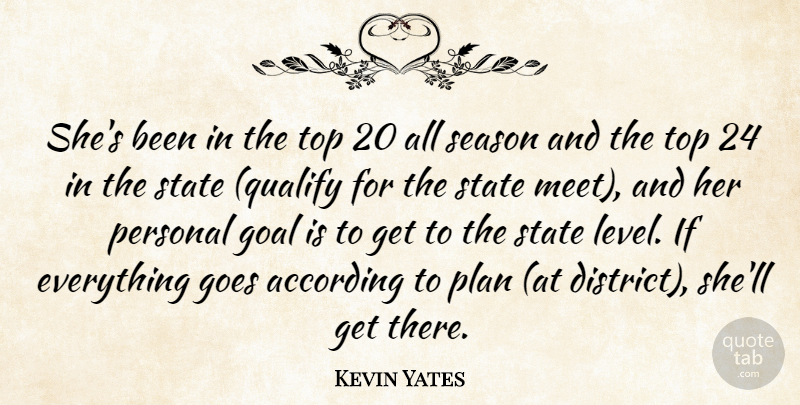 Kevin Yates Quote About According, Goal, Goes, Personal, Plan: Shes Been In The Top...