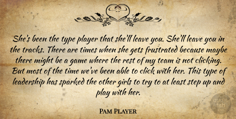 Pam Player Quote About Click, Frustrated, Game, Gets, Girls: Shes Been The Type Player...
